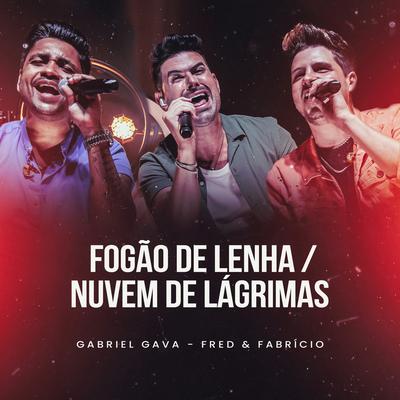 Fogão de Lenha / Nuvem de Lágrimas (Ao Vivo) By Gabriel Gava, Fred & Fabrício's cover