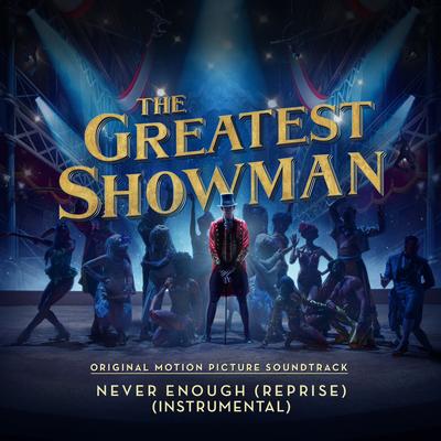 Never Enough (Reprise) [From "The Greatest Showman"] [Instrumental] By The Greatest Showman Ensemble's cover
