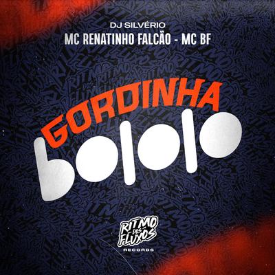 Gordinha Bololo By MC Renatinho Falcão, MC BF, DJ Silvério's cover