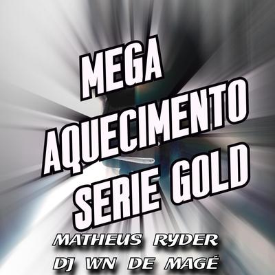 MEGA AQUECIMENTO SERIE GOLD By Matheus Ryder, DJ WN DE MAGÉ's cover