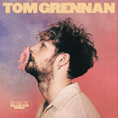 Remind Me (Billen Ted Remix) By Tom Grennan, Billen Ted's cover