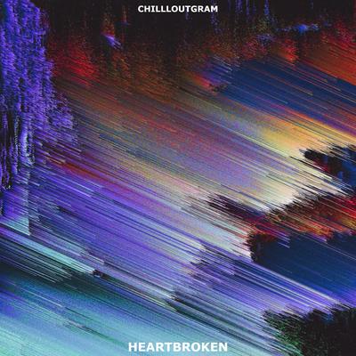 Heartbroken By Chilloutgram's cover
