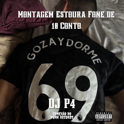 Montagem Estoura Fone de 10 Conto By DJ P4, Conexão do Funk Records's cover