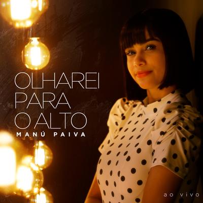 Olharei Para o Alto (Ao Vivo) By Manú Paiva's cover