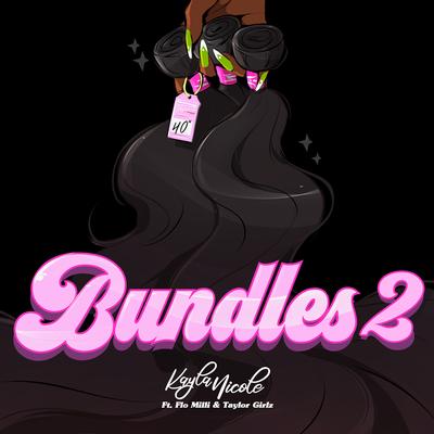 Bundles 2 (feat. Flo Milli, Taylor Girlz) By Kayla Nicole, Taylor Girlz, Flo Milli's cover