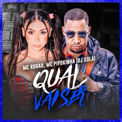 Qual Vai Ser By Mc Rugau, Dj Xola, MC Pipokinha's cover