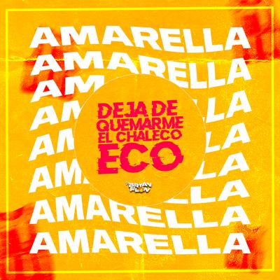 Deja de Quemarme el Chaleco Eco (Amarella Amarella) By DJ Bryanflow's cover