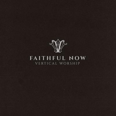 Faithful Now (Single Version) By Vertical Worship's cover