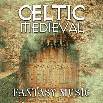 Celtic Medieval Fantasy Music By Celtic Chillout Relaxation Academy's cover