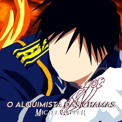 Roy Mustang: O Alquimista Das Chamas By Micael Rapper's cover