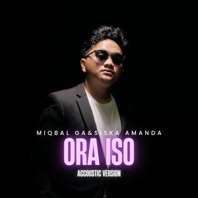 Ora Iso (Accoustic) By Miqbal GA, Siska Amanda's cover