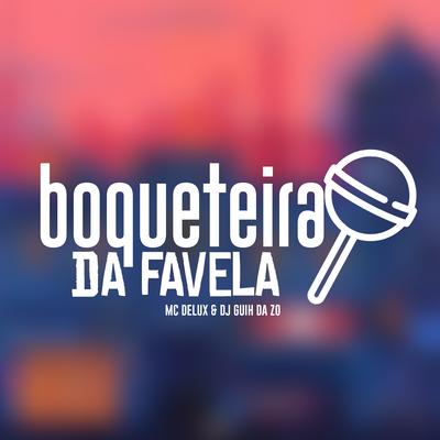 Boqueteira da Favela By DJ Guih Da ZO, Mc Delux's cover