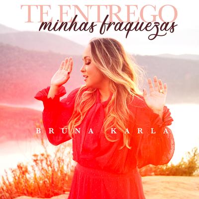 Te Entrego Minhas Fraquezas By Bruna Karla's cover
