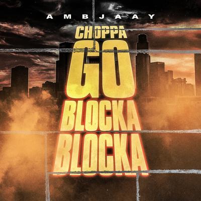 Choppa Go Blocka Blocka By Ambjaay's cover