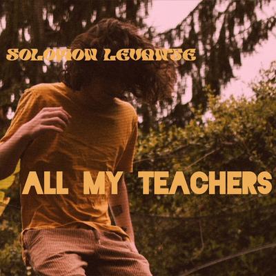 All My Teachers By Solomon Levante's cover