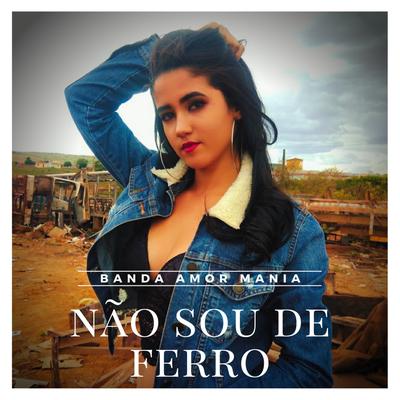 Não Sou de Ferro By Banda Amor Mania's cover