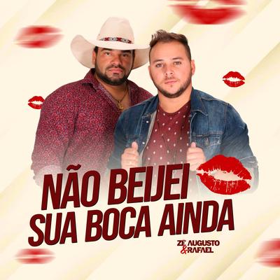 Não Beijei Sua Boca Ainda By Zé Augusto e Rafael's cover