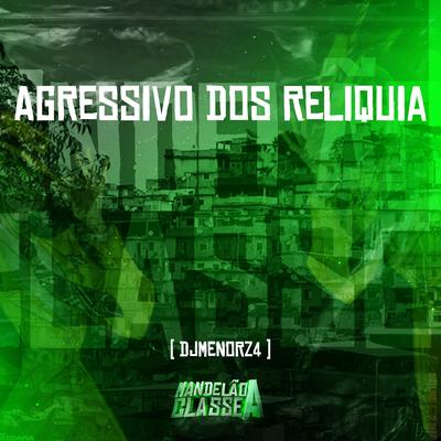 Agressivo dos Reliquia By DJ MENORZ4's cover