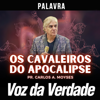 Os Cavaleiros do Apocalipse By Voz da Verdade, Pr. Carlos A. Moysés's cover