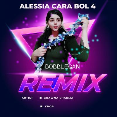 Alessia Cara (Bol 4 Bobblegan Kpop Remix) By Bhawna Sharma's cover