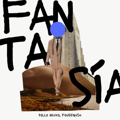 Fantasía By Pollo Bruxo, Foudeqush's cover