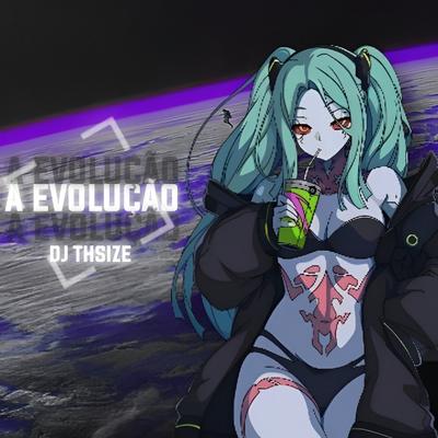 A EVOLUÇÃO By DJ THSIZE's cover