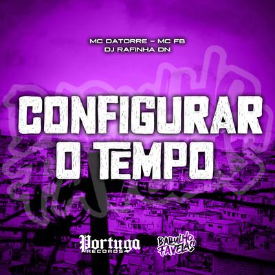 CONFIGURAR O TEMPO By Mc Datorre, Mc FB, DJ RAFINHA DN's cover