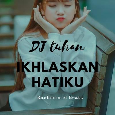 DJ TUHAN IKHLASKAN HATIKU's cover