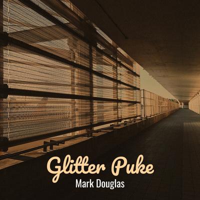 Glitter Puke By Mark Douglas's cover