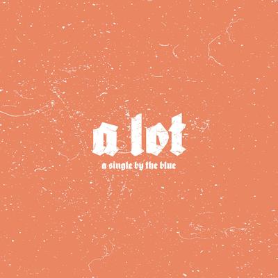 A Lot By The Blue's cover