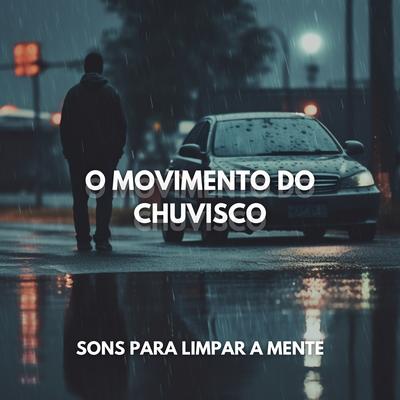 O Movimento do Chuvisco: Sons para Limpar a Mente, Pt. 3 By Chuva Dormir, Sons da natureza HD, Dormir Com Chuva's cover