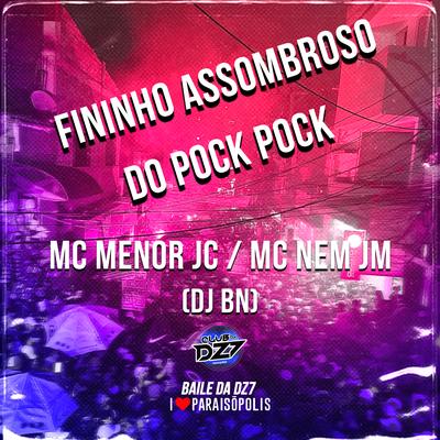 Fininho Assombroso do Pock Pock By MC MENOR JC, Mc Nem Jm, DJ BN's cover