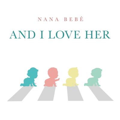 And I Love Her By Nana Bebê's cover