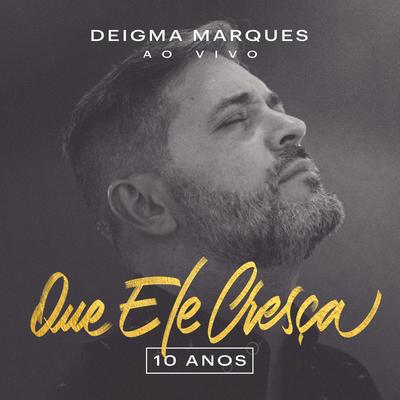 Que Ele Cresça: 10 Anos (Ao VIvo) By Deigma Marques's cover