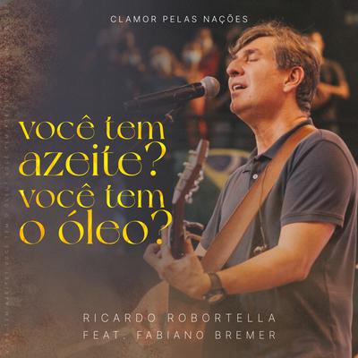 Você Tem Azeite? Você Tem Óleo? (Ao Vivo) By Clamor Pelas Nações, Fabiano Bremer, Ricardo Robortella's cover