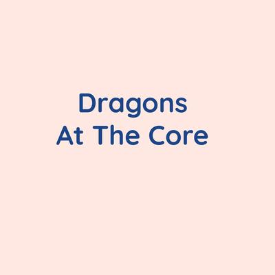 Dragons At The Core's cover