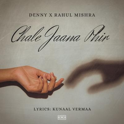 Chale Jaana Phir By Denny, Rahul Mishra, Kunaal Vermaa's cover