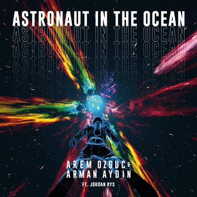 Astronaut In The Ocean By Arem Ozguc, Arman Aydin, Jordan Rys's cover