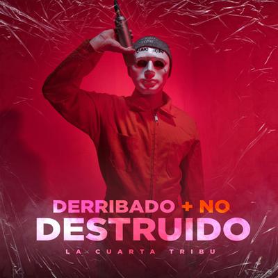 Derribado Más No Destruido By La Cuarta Tribu's cover
