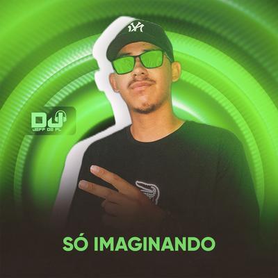 Só Imaginando By DJ Jeffdepl's cover