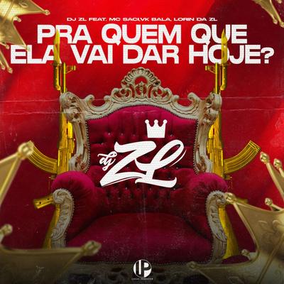 Pra Quem Ela Vai Dar Hoje By Mc Anjim, Lorin da zl, vk bala, DJ ZL's cover