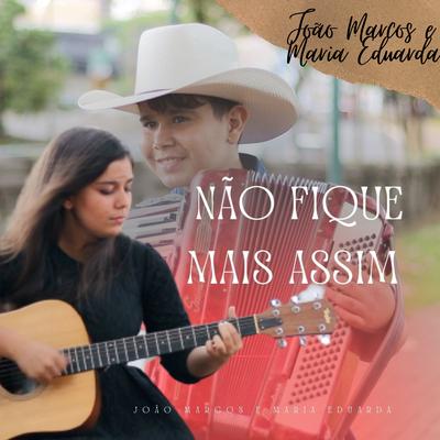 Não Fique Mais Assim By João Marcos e Maria Eduarda's cover