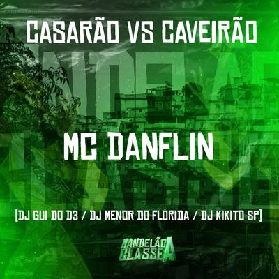 Casarão Vs Caveirão By MC DANFLIN, DJ GUI DO D3, DJ MENOR DO FLORIDA, DJ Kikito SP's cover