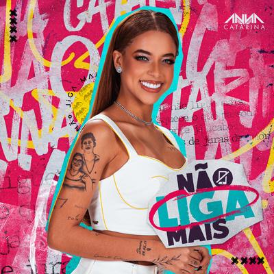 Não Liga Mais By Anna Catarina's cover