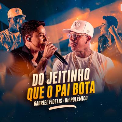 Do jeitinho Que O Pai Bota (Ao Vivo) By Gabriel Fidelis, Oh Polêmico's cover