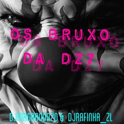 Os bruxo da dz7 By Djmagraodazo, MC VITINHO ZS, DJ RAFINHA ZL's cover