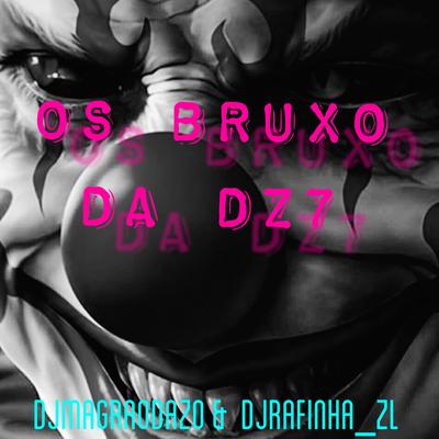 Os bruxo da dz7 By Djmagraodazo, Mc Vitinho ZS, DJ RAFINHA ZL's cover