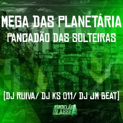 Mega das Planetária - Pancadão das Solteiras By DJ KS 011, Dj Jm Beat, Dj Ruiva's cover