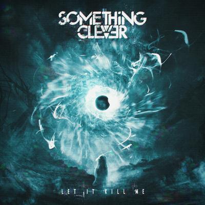 Let It Kill Me By Something Clever's cover