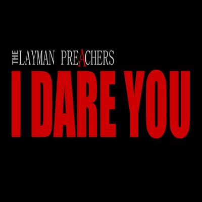 I Dare You By The Layman Preachers's cover